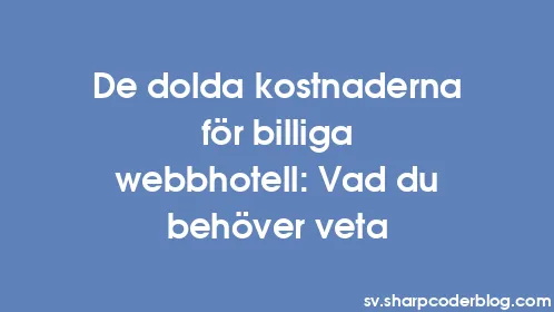 De dolda kostnaderna för billiga webbhotell: Vad du behöver veta - Thumbnail