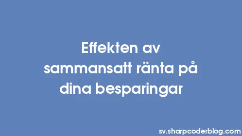 Effekten av sammansatt ränta på dina besparingar - Thumbnail