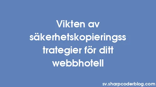 Vikten av säkerhetskopieringsstrategier för ditt webbhotell - Thumbnail