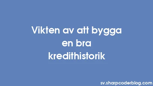 Vikten av att bygga en bra kredithistorik - Thumbnail