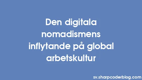 Den digitala nomadismens inflytande på global arbetskultur - Thumbnail