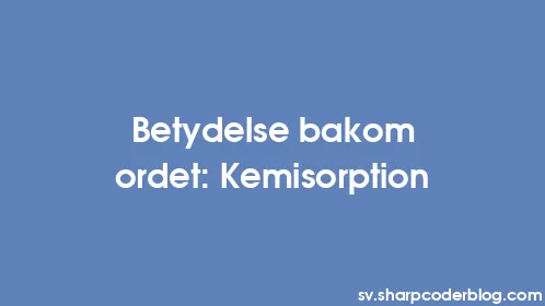Betydelse bakom ordet: Kemisorption - Thumbnail