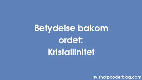 Betydelse bakom ordet: Kristallinitet - Thumbnail