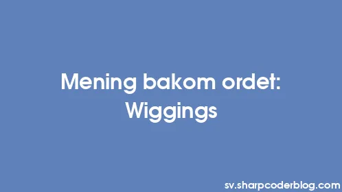 Mening bakom ordet: Wiggings - Thumbnail