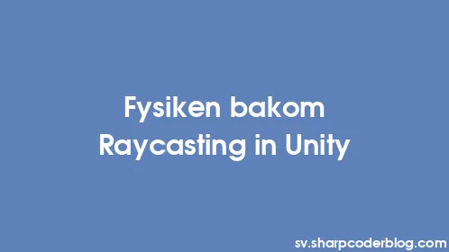 Fysiken bakom Raycasting in Unity - Thumbnail