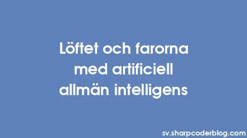 Löftet och farorna med artificiell allmän intelligens - Thumbnail