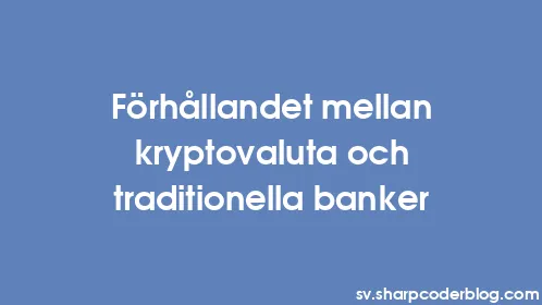 Förhållandet mellan kryptovaluta och traditionella banker - Thumbnail