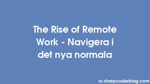 The Rise of Remote Work - Navigera i det nya normala - Thumbnail