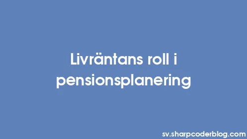 Livräntans roll i pensionsplanering - Thumbnail