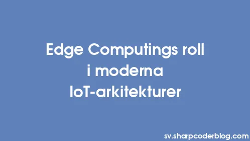 Edge Computings roll i moderna IoT-arkitekturer - Thumbnail