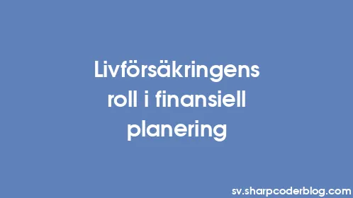 Livförsäkringens roll i finansiell planering - Thumbnail