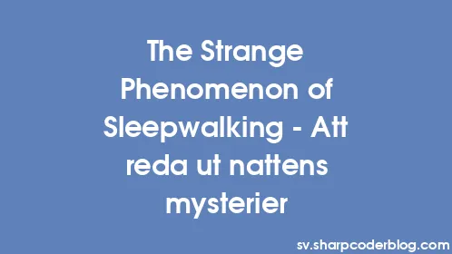 The Strange Phenomenon of Sleepwalking - Att reda ut nattens mysterier - Thumbnail
