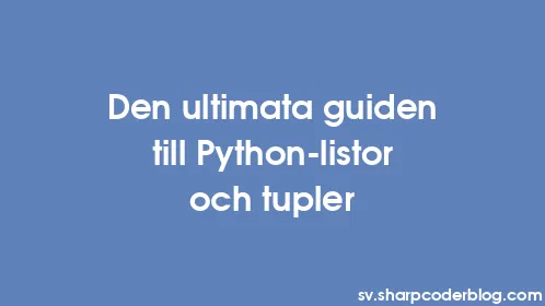 Den ultimata guiden till Python-listor och tupler - Thumbnail