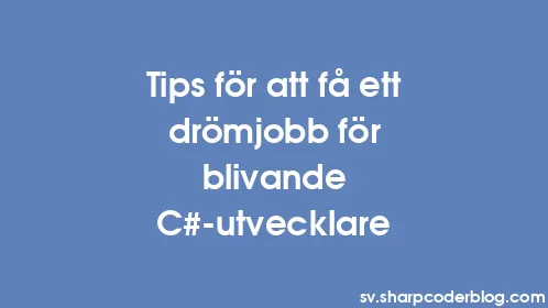 Tips för att få ett drömjobb för blivande C#-utvecklare - Thumbnail
