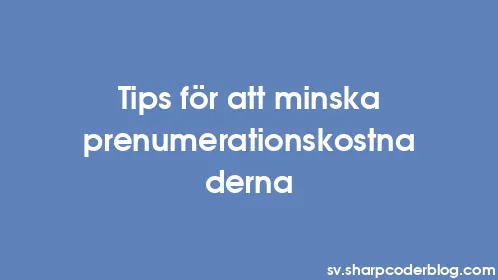 Tips för att minska prenumerationskostnaderna - Thumbnail