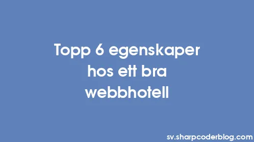 Topp 6 egenskaper hos ett bra webbhotell - Thumbnail