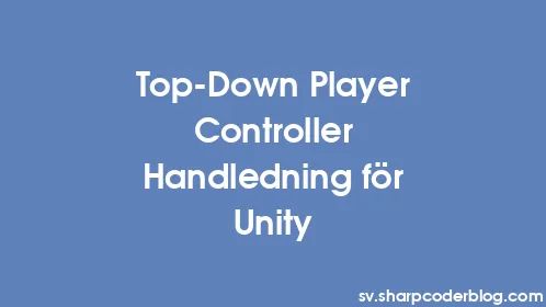 Top-Down Player Controller Handledning för Unity - Thumbnail