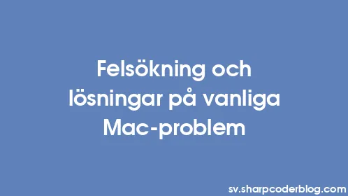 Felsökning och lösningar på vanliga Mac-problem - Thumbnail
