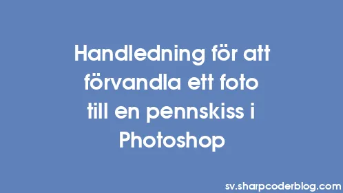 Handledning för att förvandla ett foto till en pennskiss i Photoshop - Thumbnail