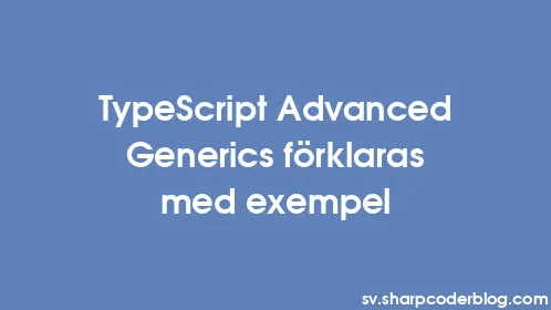 TypeScript Advanced Generics förklaras med exempel - Thumbnail