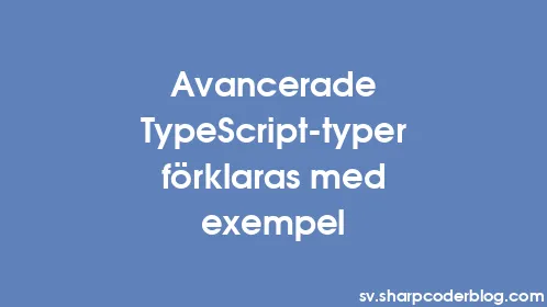 Avancerade TypeScript-typer förklaras med exempel - Thumbnail