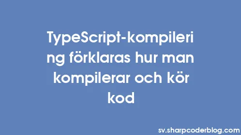 TypeScript-kompilering förklaras hur man kompilerar och kör kod - Thumbnail