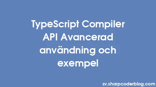 TypeScript Compiler API Avancerad användning och exempel - Thumbnail