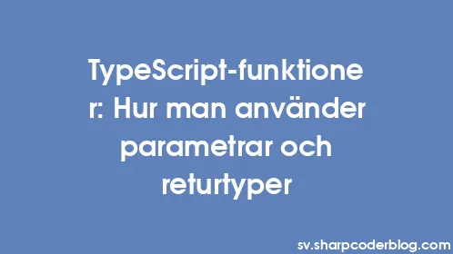 TypeScript-funktioner: Hur man använder parametrar och returtyper - Thumbnail