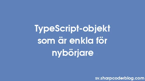 TypeScript-objekt som är enkla för nybörjare - Thumbnail