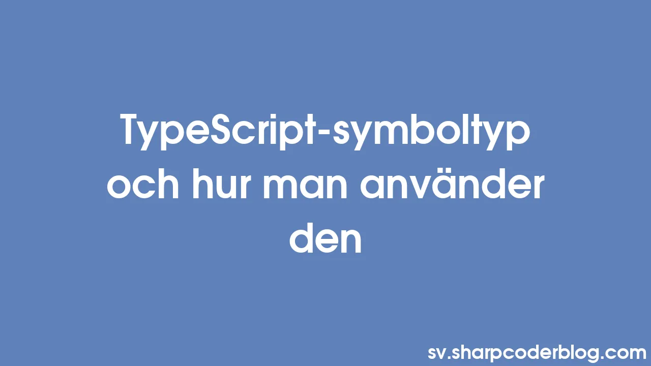 TypeScript-symboltyp och hur man använder den | Sharp Coder Blog