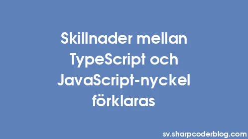 Skillnader mellan TypeScript och JavaScript-nyckel förklaras - Thumbnail