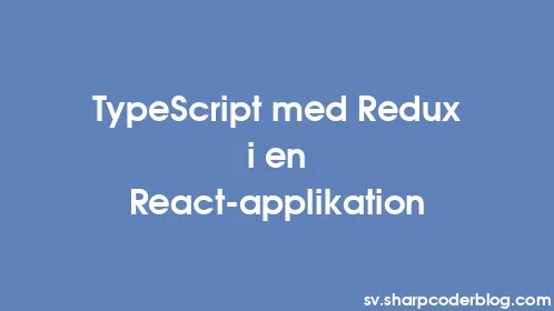 TypeScript med Redux i en React-applikation - Thumbnail