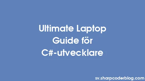 Ultimate Laptop Guide för C#-utvecklare - Thumbnail