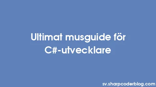 Ultimat musguide för C#-utvecklare - Thumbnail