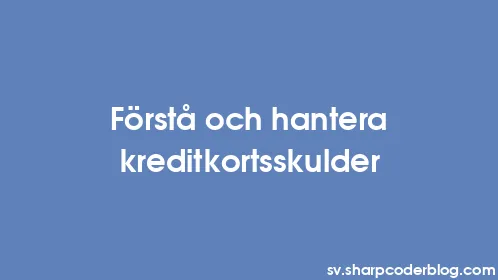 Förstå och hantera kreditkortsskulder - Thumbnail