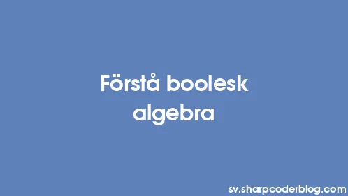 Förstå boolesk algebra - Thumbnail