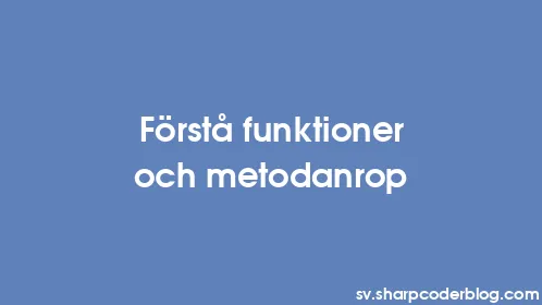 Förstå funktioner och metodanrop - Thumbnail