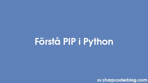 Förstå PIP i Python - Thumbnail