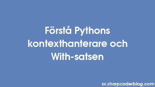 Förstå Pythons kontexthanterare och With-satsen - Thumbnail