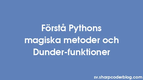Förstå Pythons magiska metoder och Dunder-funktioner - Thumbnail
