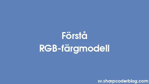 Förstå RGB-färgmodell - Thumbnail