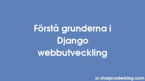 Förstå grunderna i Django webbutveckling - Thumbnail