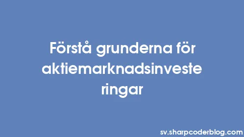 Förstå grunderna för aktiemarknadsinvesteringar - Thumbnail