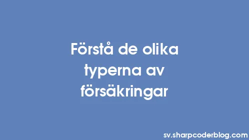 Förstå de olika typerna av försäkringar - Thumbnail