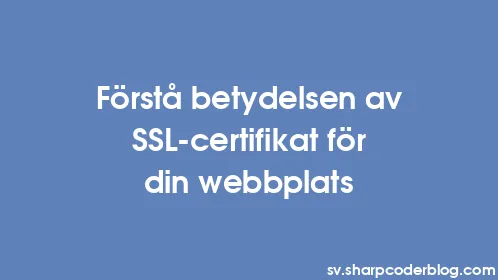 Förstå betydelsen av SSL-certifikat för din webbplats - Thumbnail