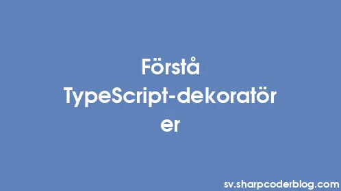 Förstå TypeScript-dekoratörer - Thumbnail