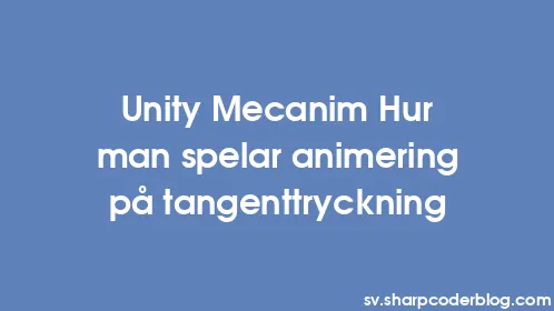 Unity Mecanim Hur man spelar animering på tangenttryckning - Thumbnail