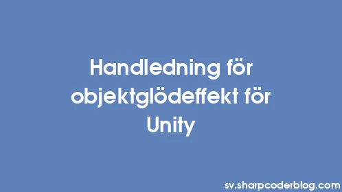 Handledning för objektglödeffekt för Unity - Thumbnail