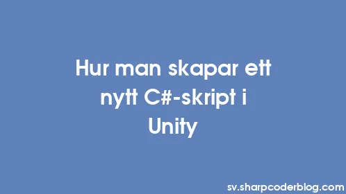 Hur man skapar ett nytt C#-skript i Unity - Thumbnail
