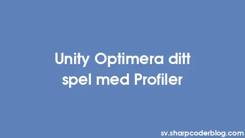 Unity Optimera ditt spel med Profiler - Thumbnail